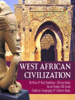cover image of West African Civilization--Written & Oral Traditions--African Books--Social Studies 6th Grade--Children's Geography & Cultures Books